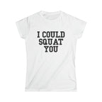 I Could Squat You - Women's Softstyle Tee - Black - Front Print Plain Back