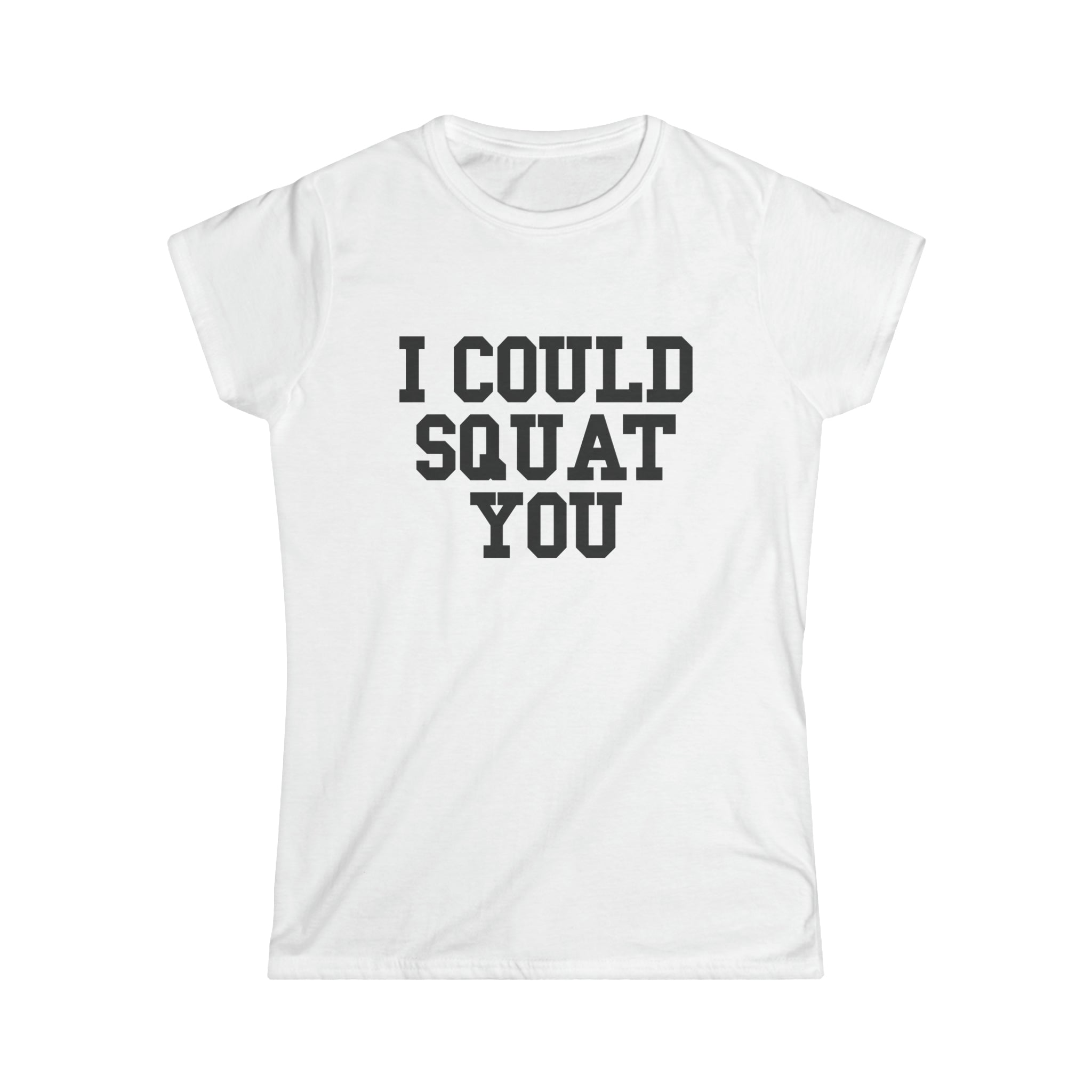 I Could Squat You - Women's Softstyle Tee - Black - Front Print Plain Back