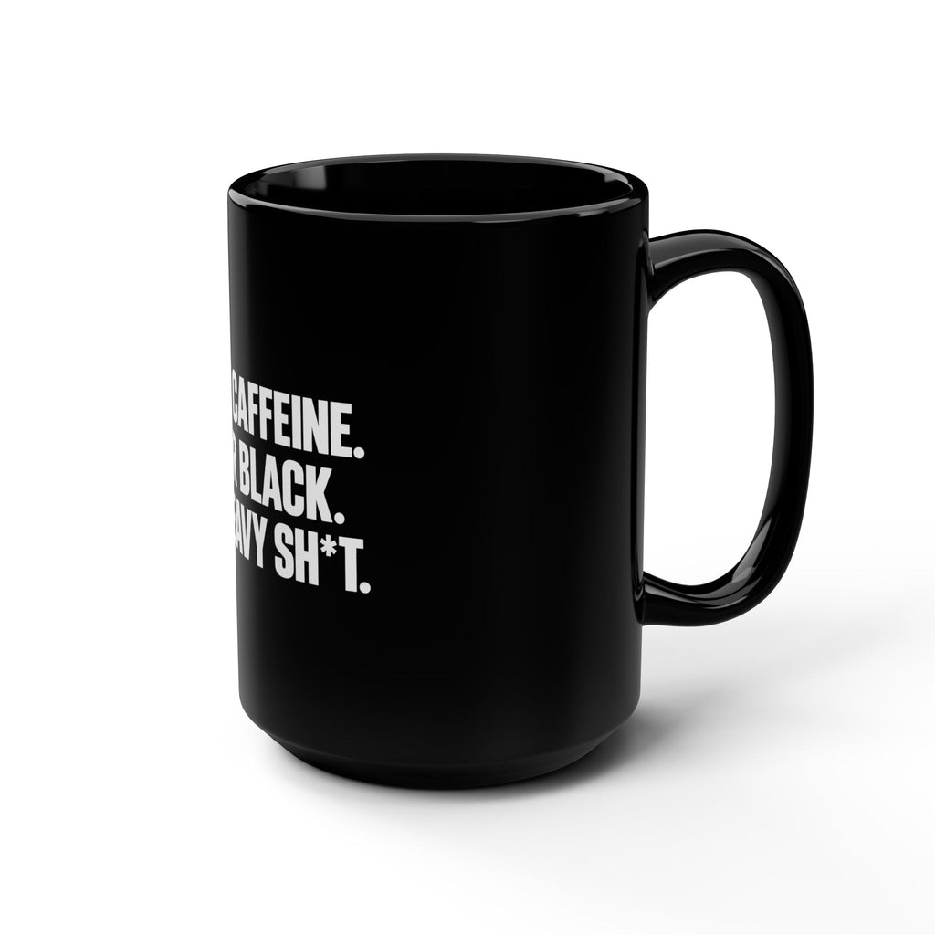 Drink Caffeine. Wear Black. Lift Heavy Shit. — Black Coffee Mug — 15oz