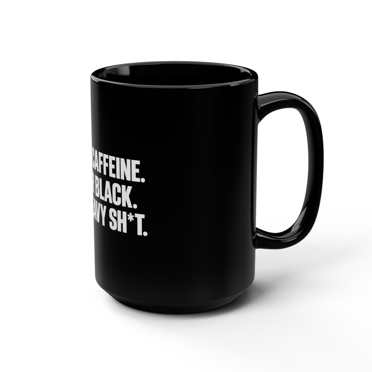 Drink Caffeine. Wear Black. Lift Heavy Shit. — Black Coffee Mug — 15oz