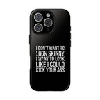 Tough Cases - I Don't Want To Look Skinny I Want To Look Like I Can Kick Your Ass