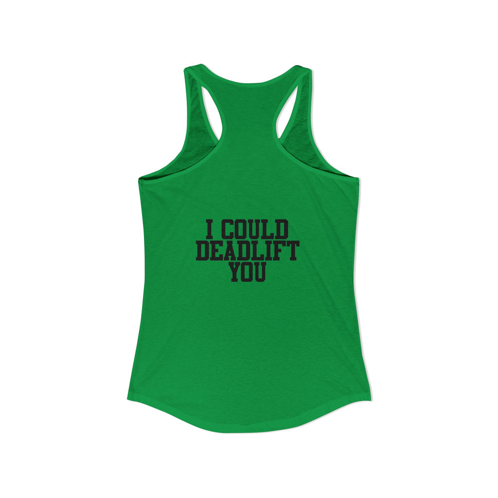 I Could Deadlift You - Women's Ideal Racerback Tank - Black Distressed Logo + Back