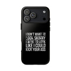 Tough Cases - I Don't Want To Look Skinny I Want To Look Like I Can Kick Your Ass