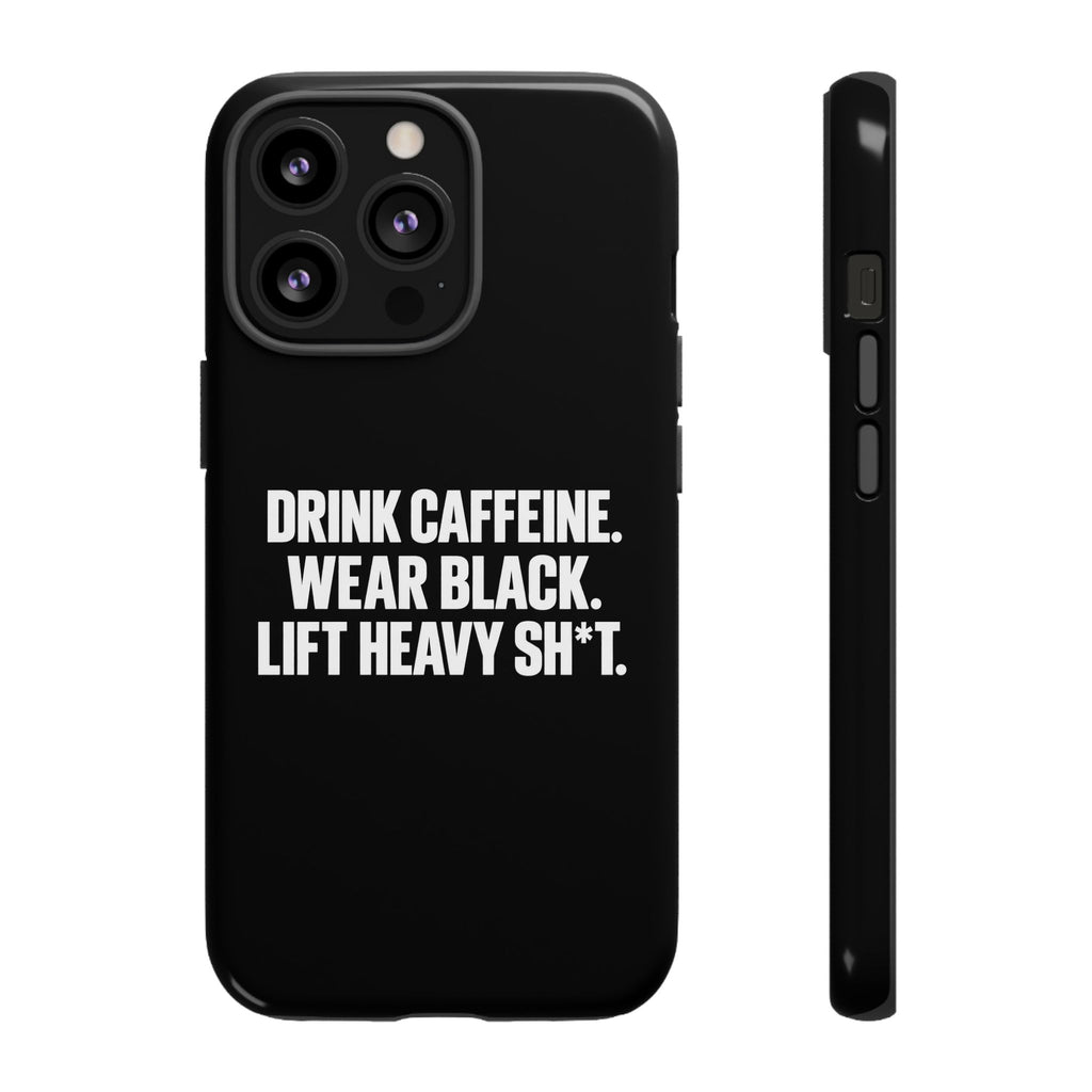 Drink Caffeine. Wear Black. Lift Heavy Shit. — Tough Phone Case