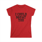 I Could Squat You - Women's Softstyle Tee - Black - Front Print Plain Back