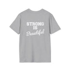 Strong Is Beautiful  - Unisex Softstyle T-Shirt - White Print on on back.