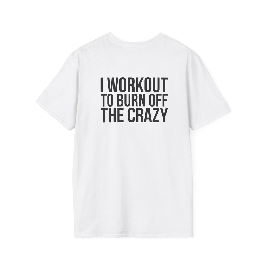 I Workout To Burn Off The Crazy - Unisex Softstyle T-Shirt - White Logo Front & Back
