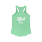 I Could Squat You - Women's Ideal Racerback Tank - White Logo Front & Back