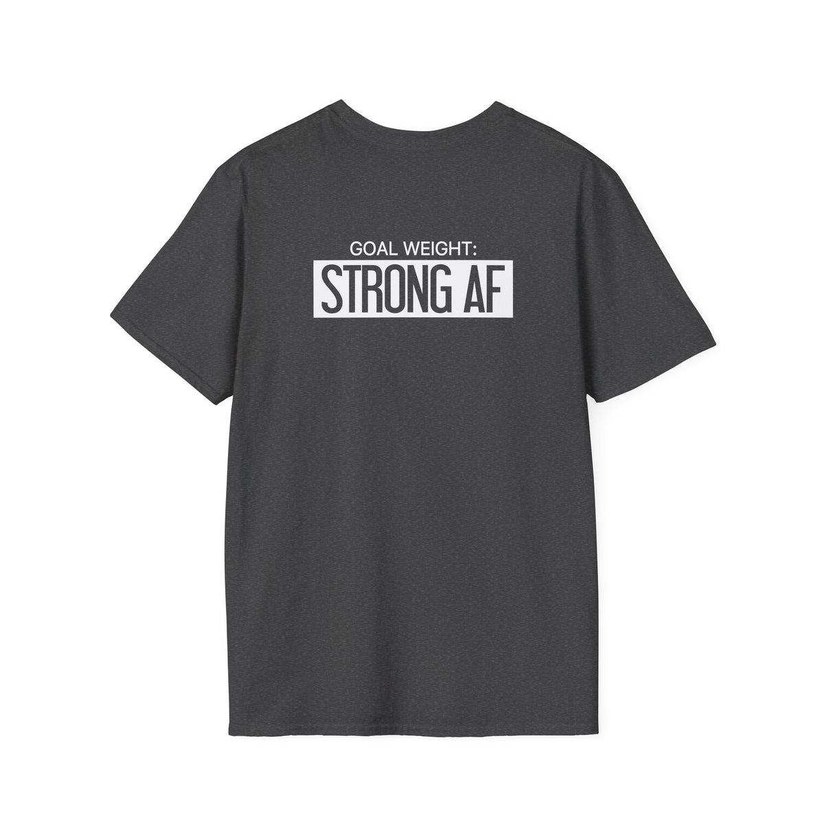 Goal Weight Strong AF - Unisex Softstyle T-Shirt - Print on Front & Back