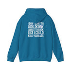 I DON’T WANT TO LOOK SKINNY, I WANT TO LOOK LIKE I CAN KICK YOUR ASS – Unisex Heavy Blend™ Hooded Sweatshirt (White Logo) 🤍