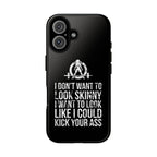 Tough Cases - I Don't Want To Look Skinny I Want To Look Like I Can Kick Your Ass - WWLW Logo
