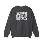 Workout To Burn Off The Crazy - Unisex Heavy Blend™ Crewneck Sweatshirt - Front White Logo - Front & Back Print