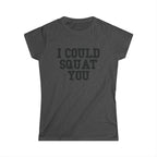 I Could Squat You - Women's Softstyle Tee - Black - Front Print Plain Back