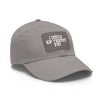 I Could Hip Thrust You - Dad Hat with Leather Patch (Rectangle) - White Font