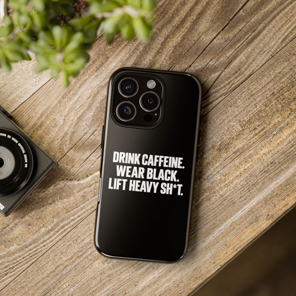Drink Caffeine. Wear Black. Lift Heavy Shit. — Tough Phone Case