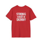 STRONG NOT SKINNY - Unisex Soft-style Tee - White Front & Back Logo