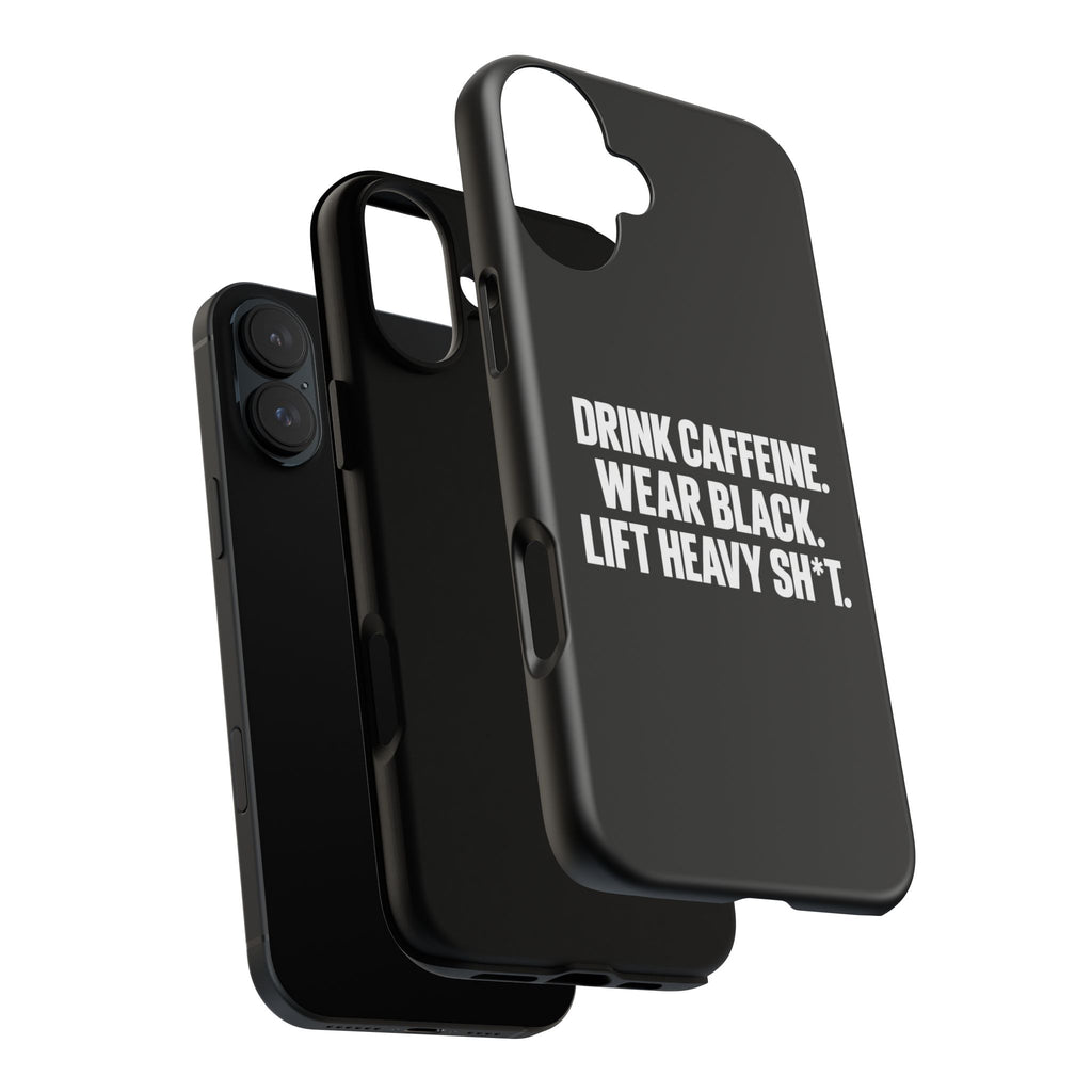 Drink Caffeine. Wear Black. Lift Heavy Shit. — Tough Phone Case