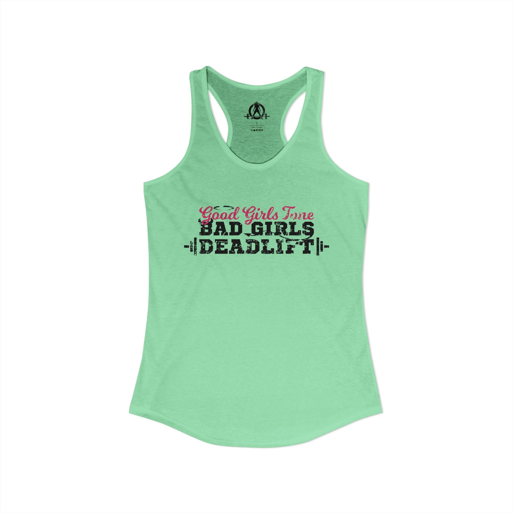 Good Girls Tone, Bad Girls Deadlift - Women's Ideal Racerback Tank - Distressed Dark Logo