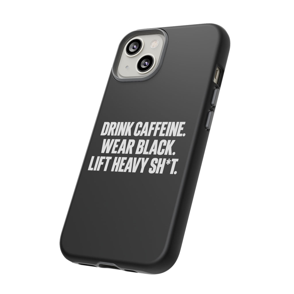 Drink Caffeine. Wear Black. Lift Heavy Shit. — Tough Phone Case