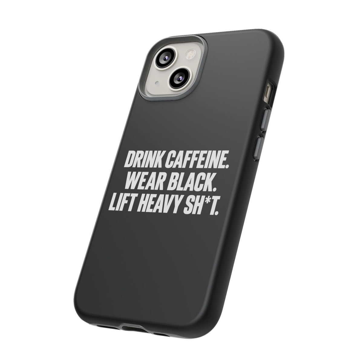 Drink Caffeine. Wear Black. Lift Heavy Shit. — Tough Phone Case