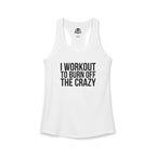 I Workout To Burn Off The Crazy - Women's Ideal Racerback Tank - Black Font - Print on Front - Plain Back