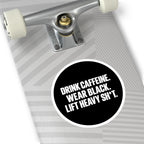 Drink Caffeine. Wear Black. Lift Heavy Shit. — Round Vinyl Sticker