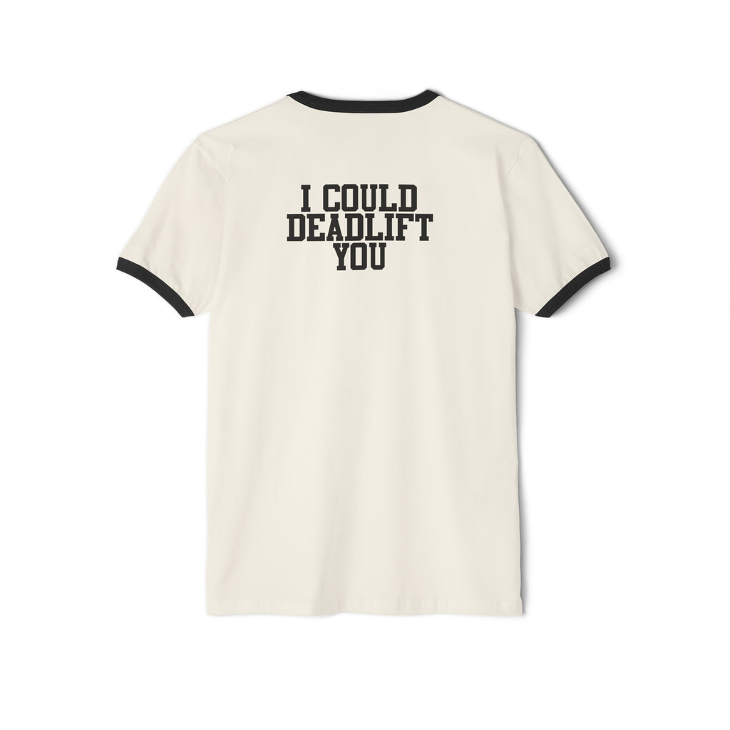 I Could Deadlift You - Unisex Cotton Ringer T-Shirt - Black Logo Front & Back