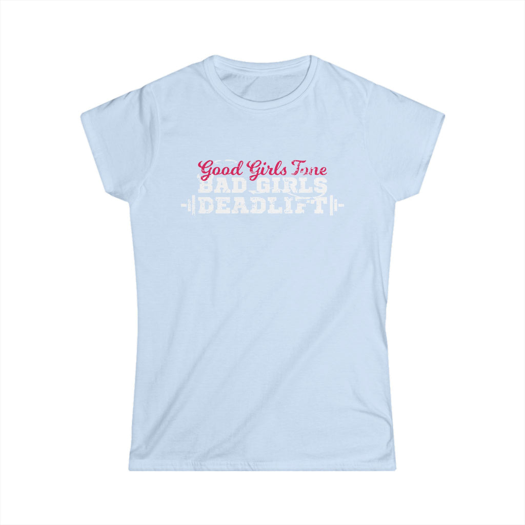 Women’s Softstyle Tee – Good Girls Tone… Bad Girls Deadlift 💀💪🔥 – Front Print, Plain Back