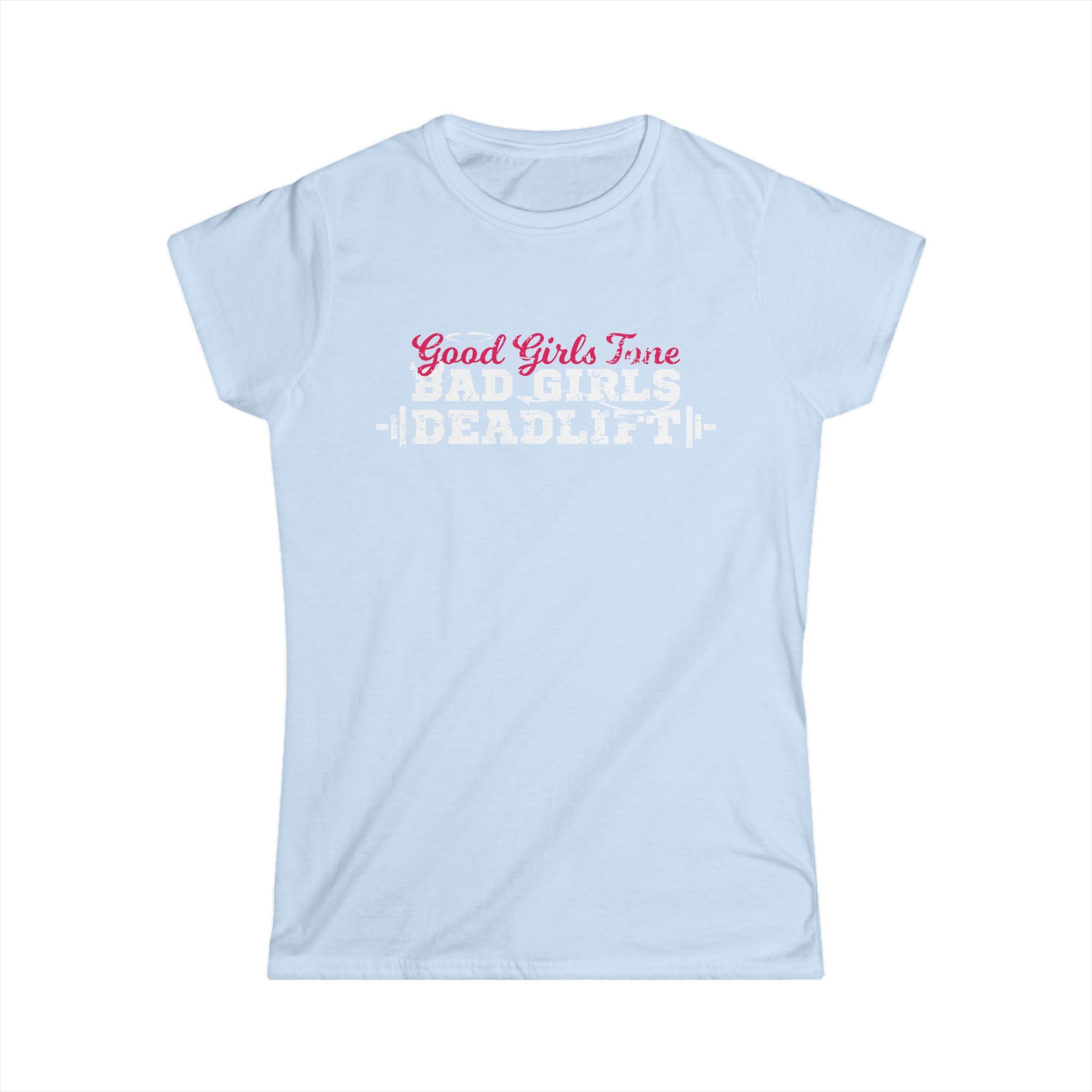 Women’s Softstyle Tee – Good Girls Tone… Bad Girls Deadlift 💀💪🔥 – Front Print, Plain Back