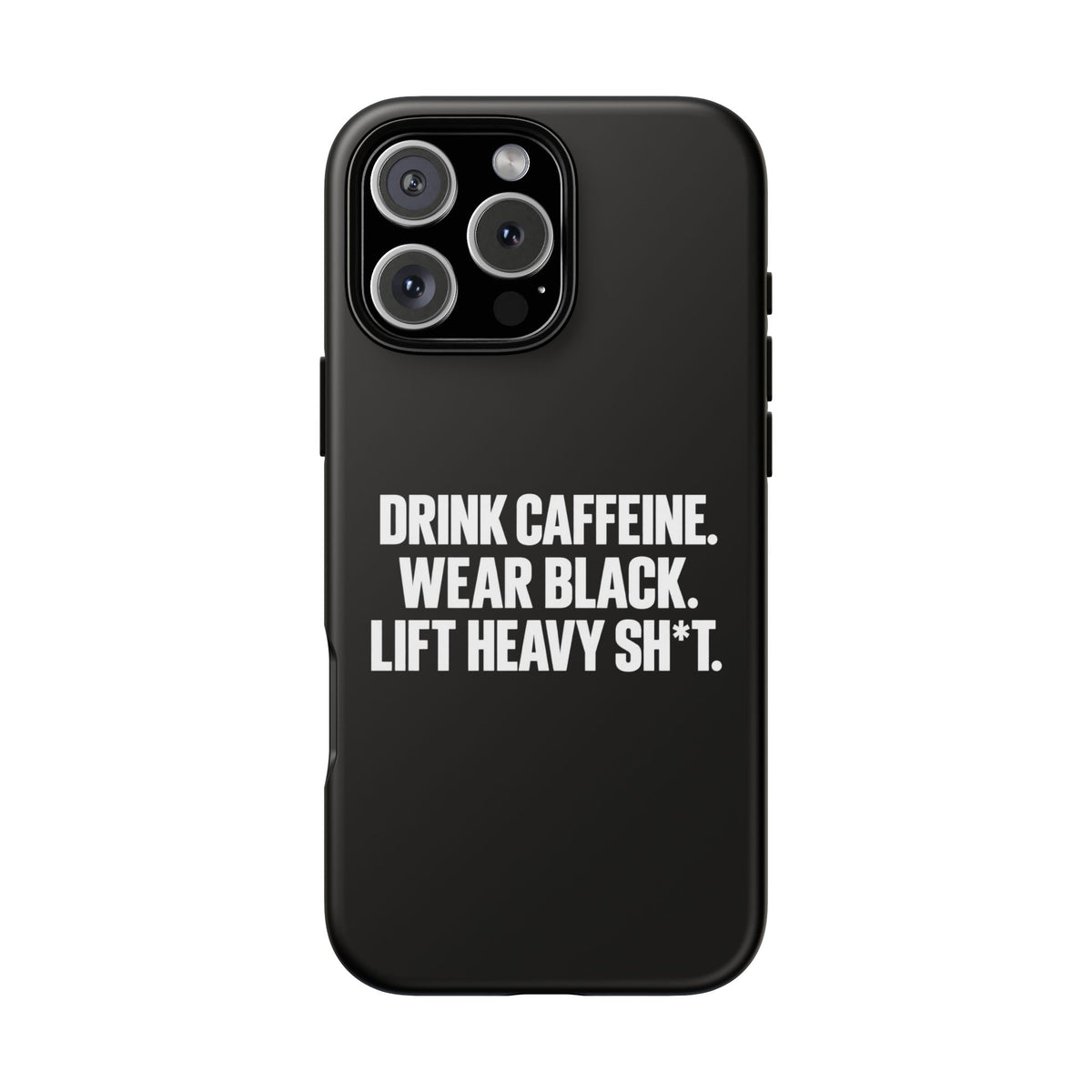 Drink Caffeine. Wear Black. Lift Heavy Shit. — Tough Phone Case