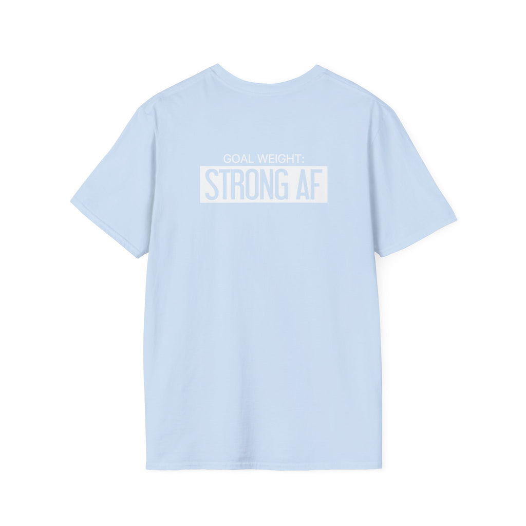 Goal Weight Strong AF - Unisex Softstyle T-Shirt - Print on Front & Back