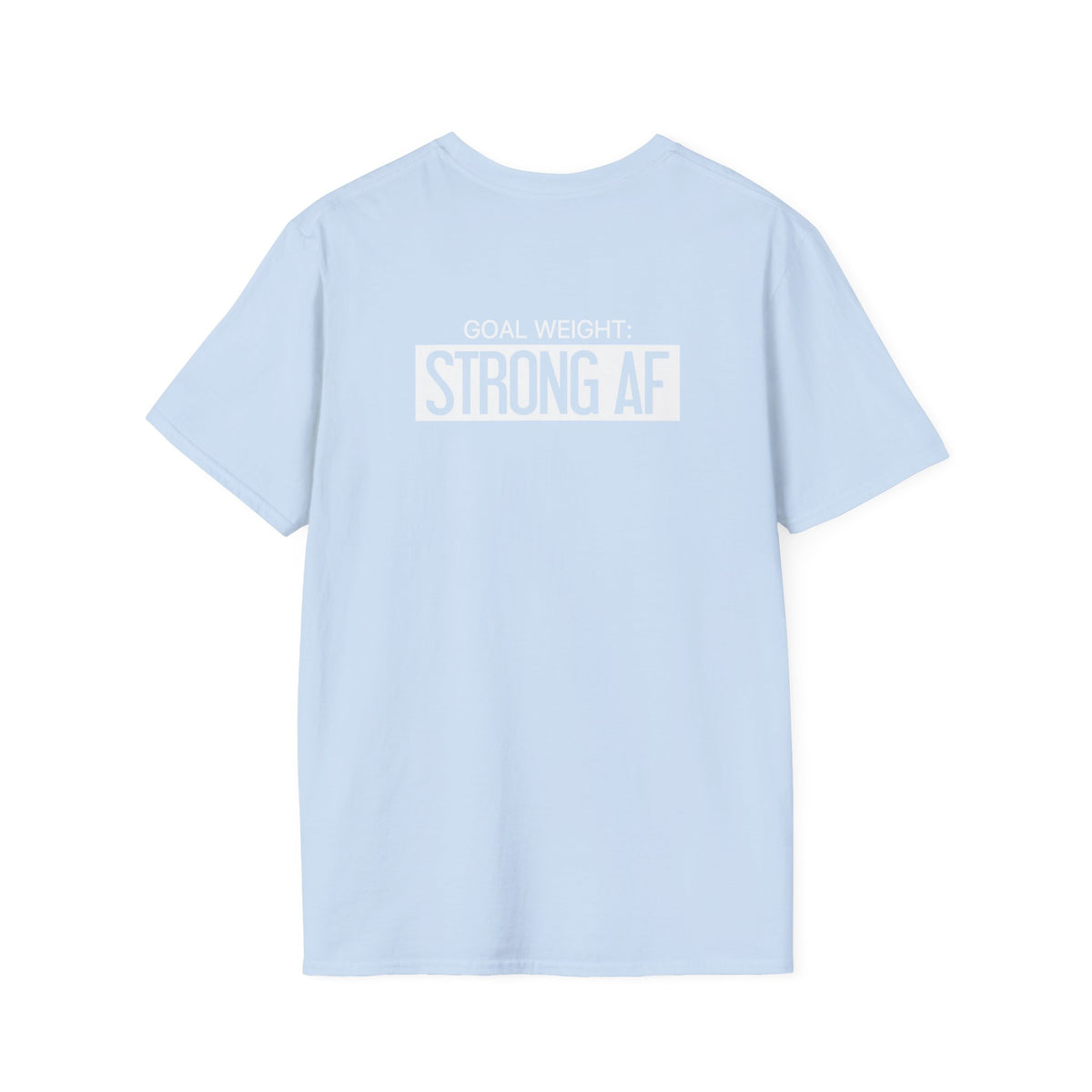 Goal Weight Strong AF - Unisex Softstyle T-Shirt - Print on Front & Back