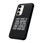 Tough Cases - I Don't Want To Look Skinny I Want To Look Like I Can Kick Your Ass