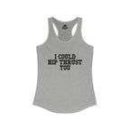 I Could Hip Thrust You - Women's Ideal Racerback Tank - Black Font Front
