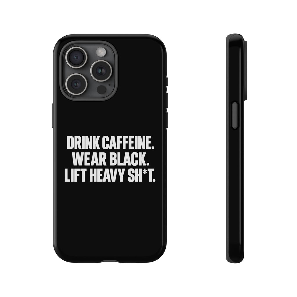 Drink Caffeine. Wear Black. Lift Heavy Shit. — Tough Phone Case