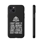 Tough Cases - I Don't Want To Look Skinny I Want To Look Like I Can Kick Your Ass - WWLW Logo