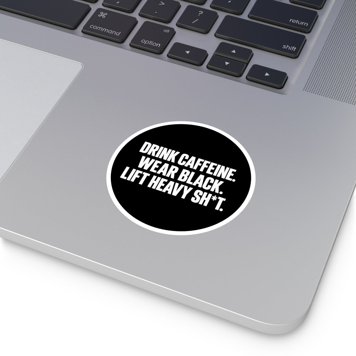 Drink Caffeine. Wear Black. Lift Heavy Shit. — Round Vinyl Sticker