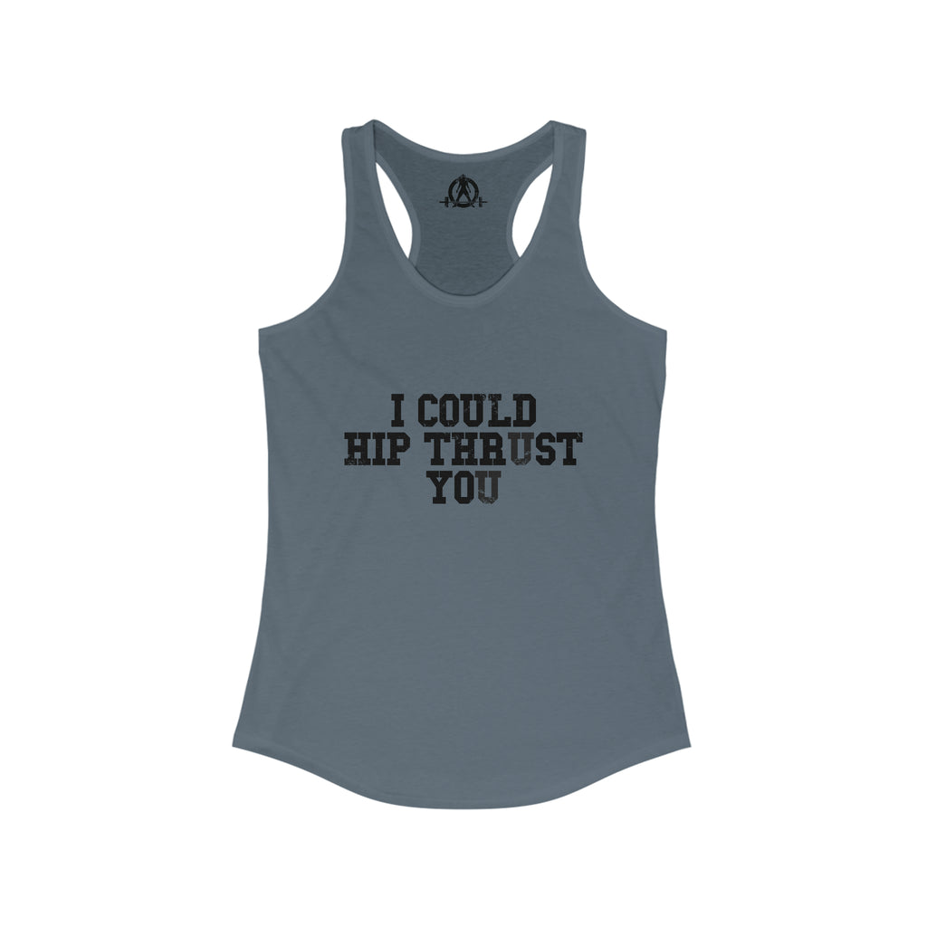 I Could Hip Thrust You - Women's Ideal Racerback Tank - Black Distressed Front