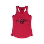 I Could Hip Thrust You - Women's Ideal Racerback Tank - Black Distressed Front