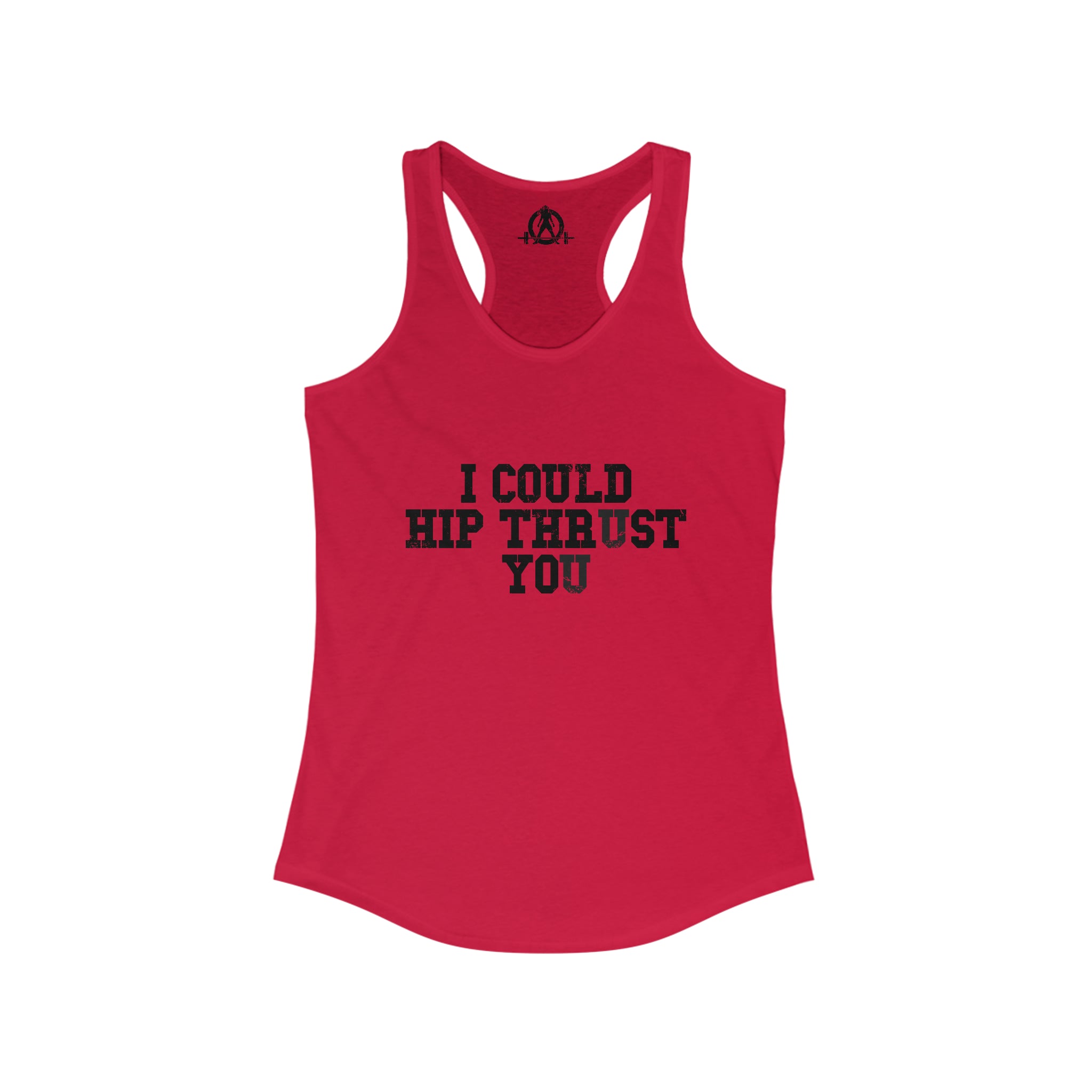 I Could Hip Thrust You - Women's Ideal Racerback Tank - Black Distressed Front