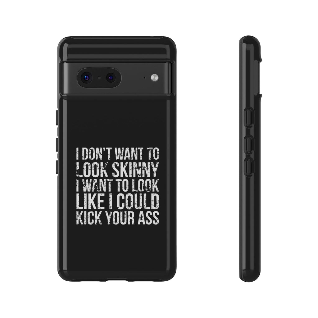 Tough Cases - I Don't Want To Look Skinny I Want To Look Like I Can Kick Your Ass