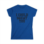 I Could Squat You - Women's Softstyle Tee - Black - Front Print Plain Back