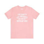 Lift Weights & Hang With My Dog - Unisex Jersey Short Sleeve Tee - Front White Logo