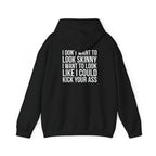 I DON’T WANT TO LOOK SKINNY, I WANT TO LOOK LIKE I CAN KICK YOUR ASS – Unisex Heavy Blend™ Hooded Sweatshirt (White Logo) 🤍