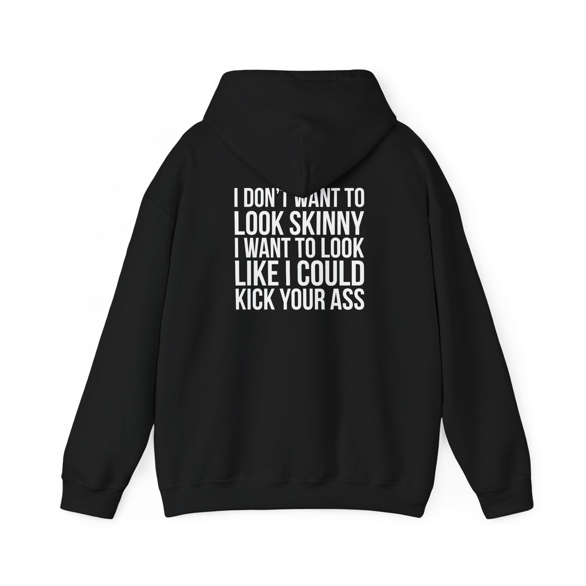I DON’T WANT TO LOOK SKINNY, I WANT TO LOOK LIKE I CAN KICK YOUR ASS – Unisex Heavy Blend™ Hooded Sweatshirt (White Logo) 🤍