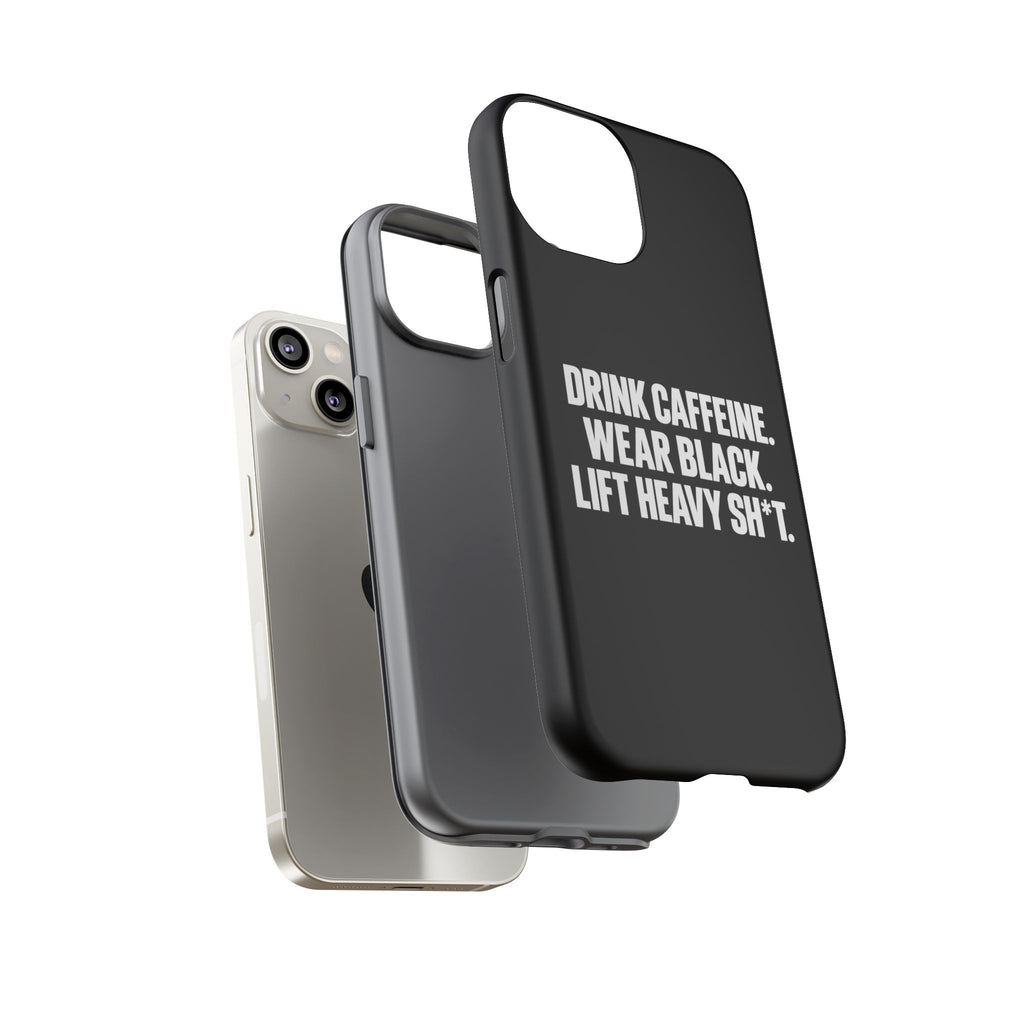 Drink Caffeine. Wear Black. Lift Heavy Shit. — Tough Phone Case