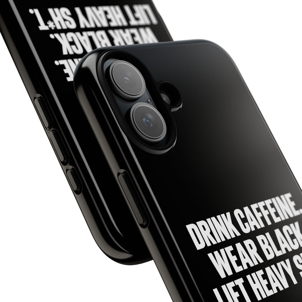 Drink Caffeine. Wear Black. Lift Heavy Shit. — Tough Phone Case