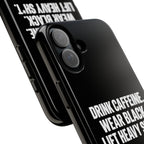 Drink Caffeine. Wear Black. Lift Heavy Shit. — Tough Phone Case