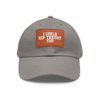 I Could Hip Thrust You - Dad Hat with Leather Patch (Rectangle) - White Font