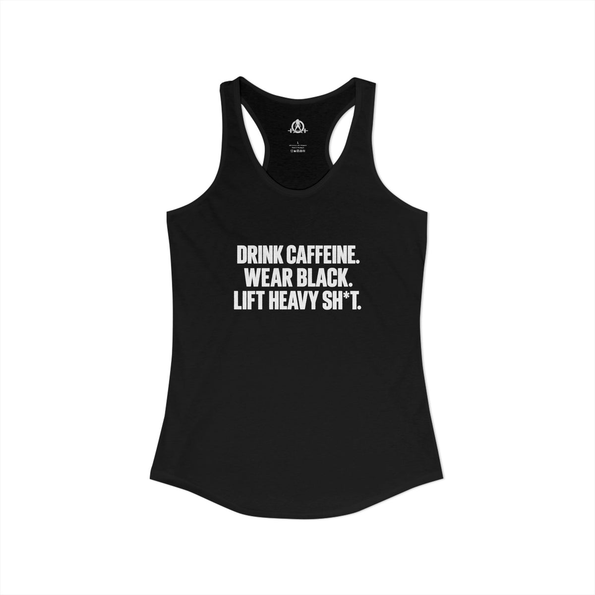 Drink Caffeine. Wear Black. Lift Heavy Shit. — Women’s Ideal Racerback Tank — Front Print — Plain Back
